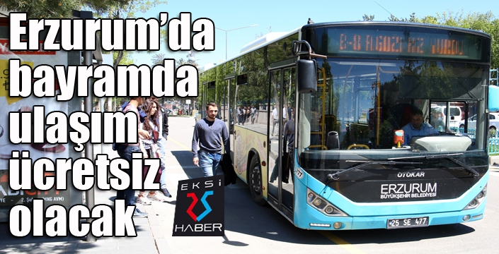 Erzurum’da bayramda ulaşım ücretsiz olacak