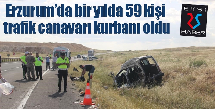 Erzurum’da bir yılda 59 kişi trafik canavarı kurbanı oldu