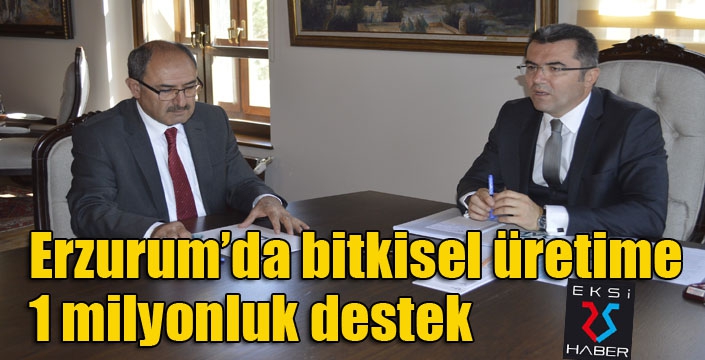 Erzurum’da bitkisel üretime 1 milyonluk destek