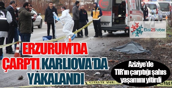 Erzurum'da çarptı, Karlıova'da yakalandı...