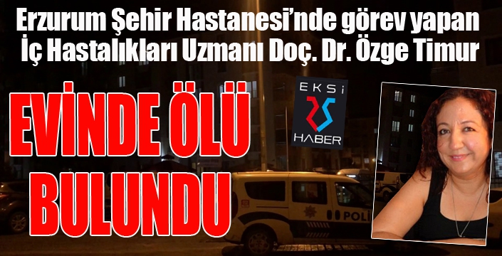 Erzurum'da doktor evinde ölü bulundu