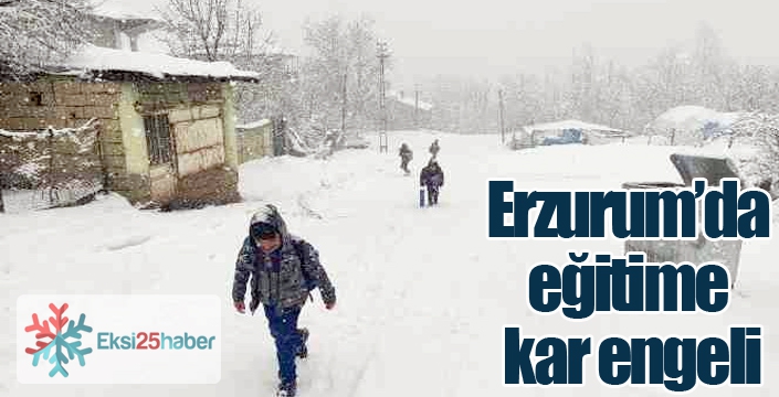 Erzurum’da eğitime kar engeli