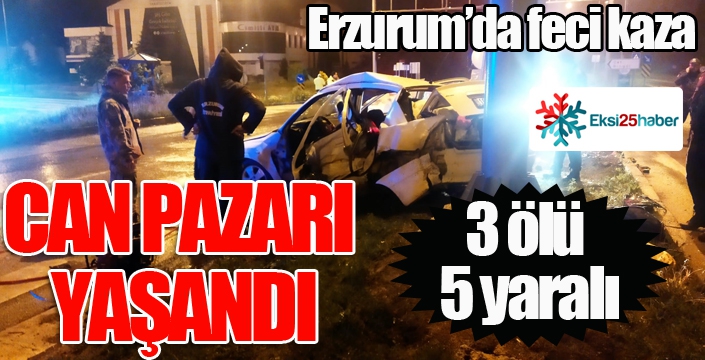 Erzurum’da feci kaza: 3 ölü, 5 yaralı