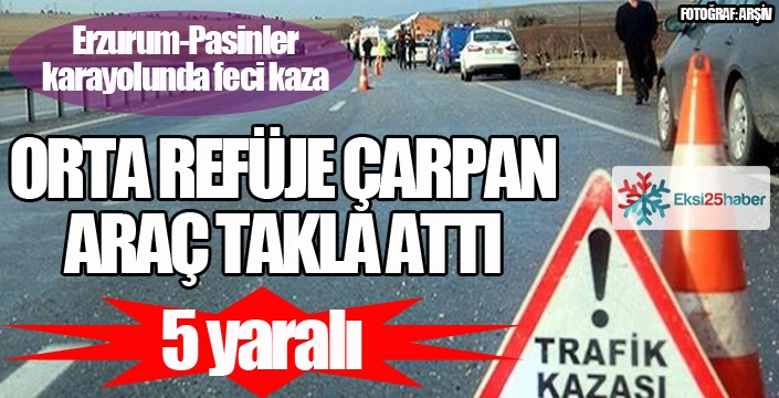 Erzurum'da feci kaza: 5 yaralı...