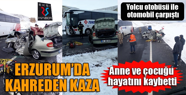 Erzurum’da feci kaza: Anne ve çocuğu hayatını kaybetti