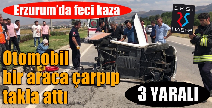 Erzurum'da feci kaza... Çarpışan otomobillerden biri takla attı: 3 yaralı...