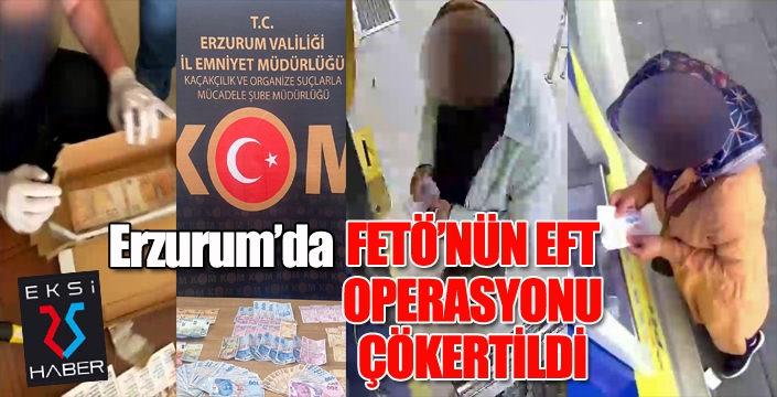 Erzurum'da FETÖ'nün EFT operasyonu çökertildi...