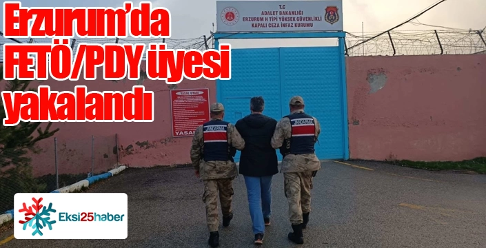 Erzurum’da FETÖ/PDY üyesi yakalandı