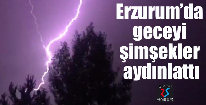 Erzurum’da geceyi şimşekler aydınlattı