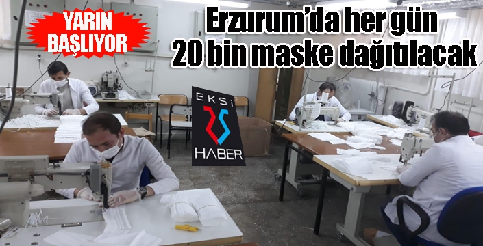 Erzurum’da her gün 20 bin maske dağıtılacak