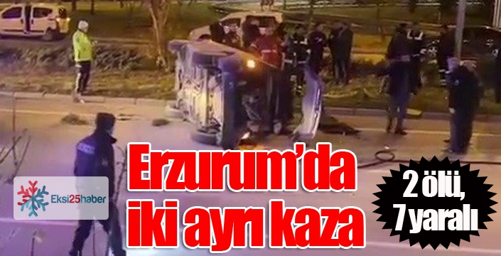 Erzurum’da iki ayrı kaza; 2 ölü, 7 yaralı