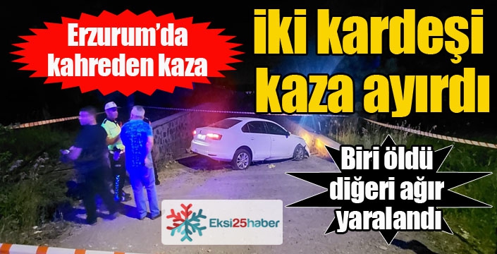 Erzurum'da iki kardeşi kaza ayırdı...