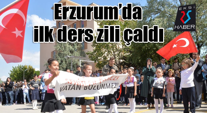 Erzurum’da ilk ders zili çaldı