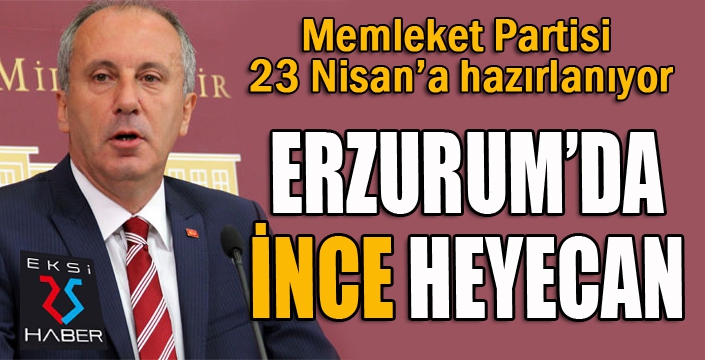 Erzurum'da İNCE heyecan...