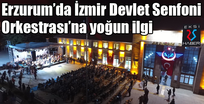 Erzurum’da İzmir Devlet Senfoni Orkestrasına yoğun ilgi