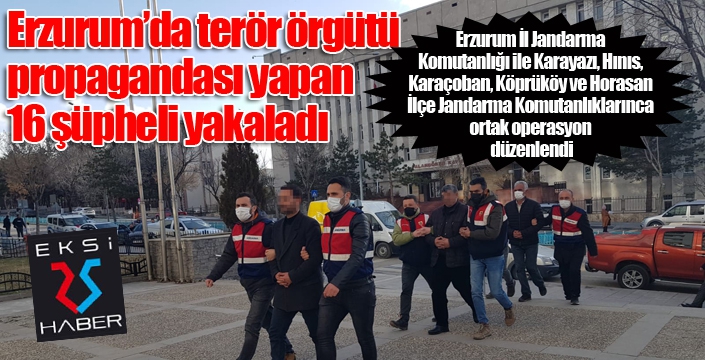 Erzurum'da Jandarma, terör örgütü propagandası yapan 16 şüpheliyi yakaladı