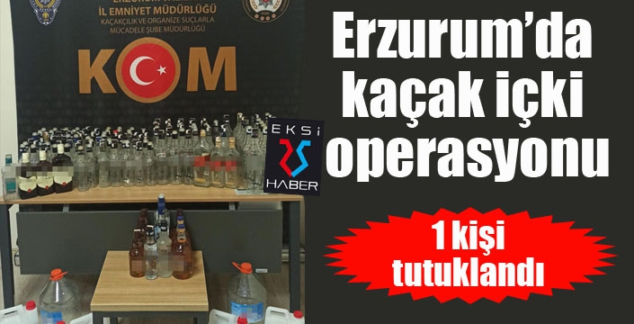 Erzurum’da kaçak içki operasyonu: 1 tutuklama