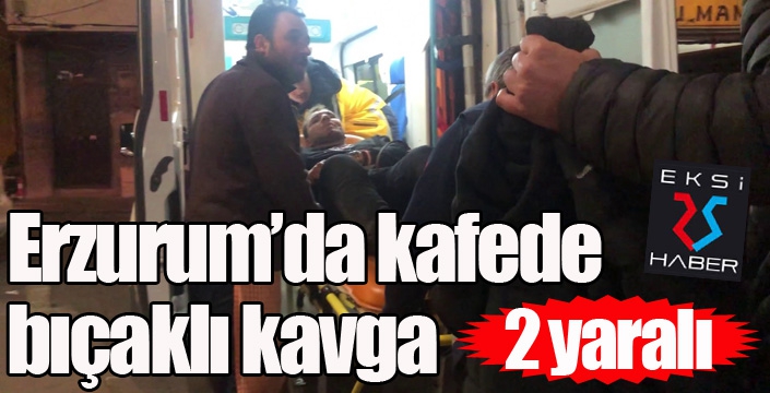 Erzurum’da kafede bıçaklı kavga: 2 yaralı