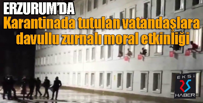 Erzurum'da karantinada tutulan vatandaşlara davullu zurnalı moral etkinliği