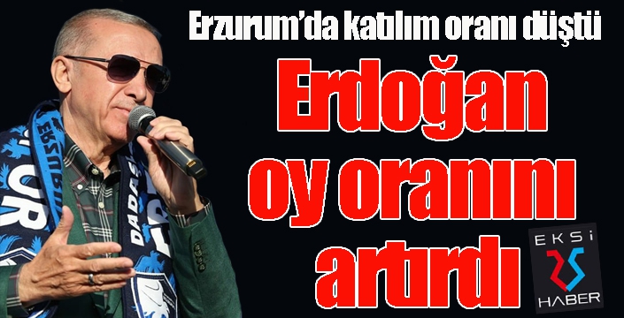 Erzurum'da katılım oranı düştü, Erdoğan oy oranını artırdı