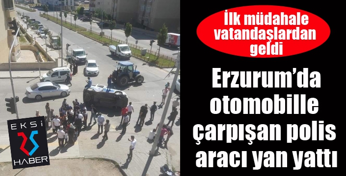 Erzurum'da kazaya karışan polis aracı yan yattı...