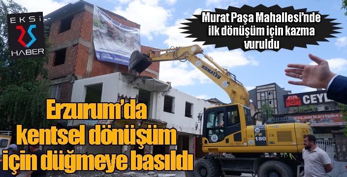 Erzurum’da kentsel dönüşüm için düğmeye basıldı