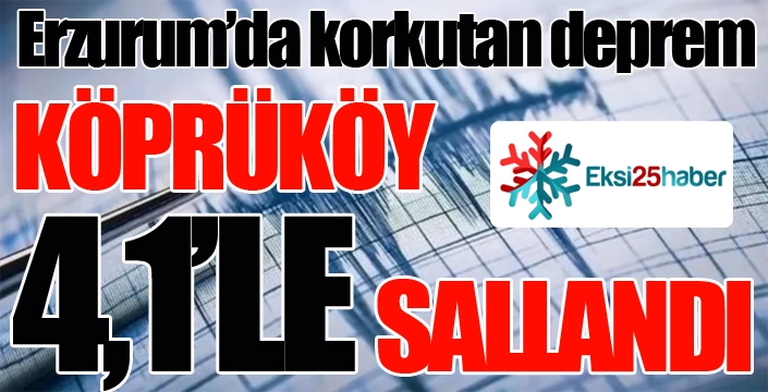 Erzurum'da korkutan deprem...