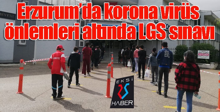 Erzurum’da korona virüs önlemleri altında LGS sınavı