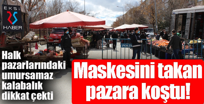 Erzurum’da maskesini takan pazara koştu