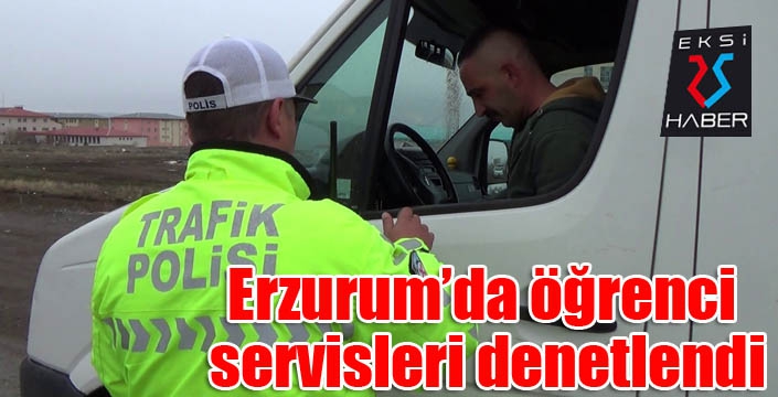 Erzurum’da öğrenci servisleri denetlendi