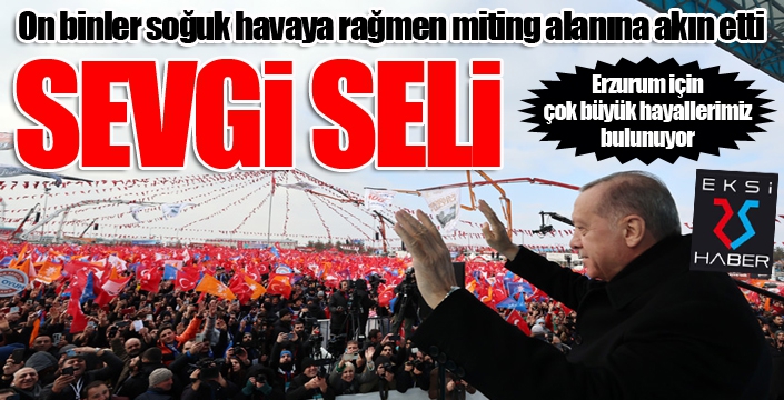 Erzurum'da on binler Cumhurbaşkanı Erdoğan'ı bağrına bastı...