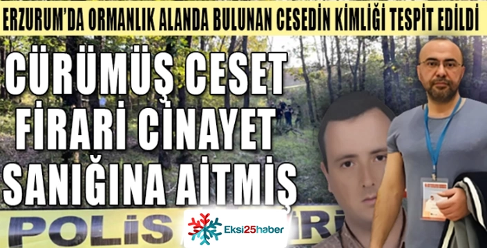 Erzurum'da ormanlık alanda bulunan çürümüş cesedin kimliği belirlendi.