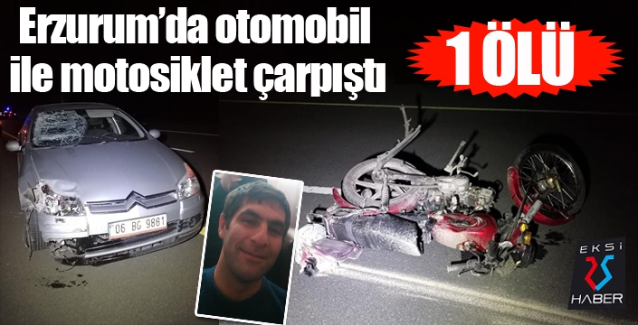 Erzurum’da otomobil ile motosiklet çarpıştı: 1 ölü