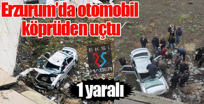 Erzurum'da otomobil köprüden uçtu: 1 yaralı...