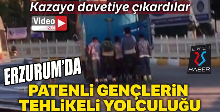 Erzurum'da Patenci gençlerin tehlikeli yolculuğu kamerada