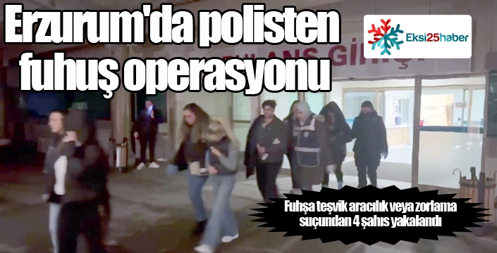 Erzurum'da polisten fuhuş operasyonu