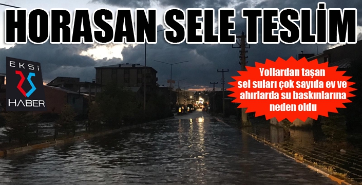 Erzurum’da sağanak sele dönüştü