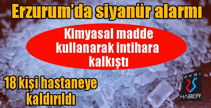 Erzurum'da siyanür alarmı... 18 kişi hastaneye kaldırıldı...