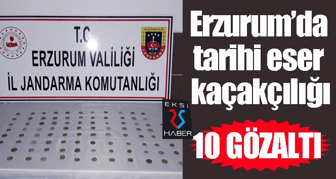 Erzurum’da tarihi eser kaçakçılığı: 10 gözaltı