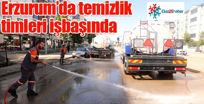 Erzurum’da temizlik timleri işbaşında