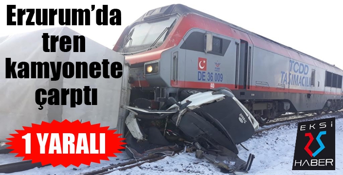 Erzurum’da tren kamyonete çarptı: 1 yaralı