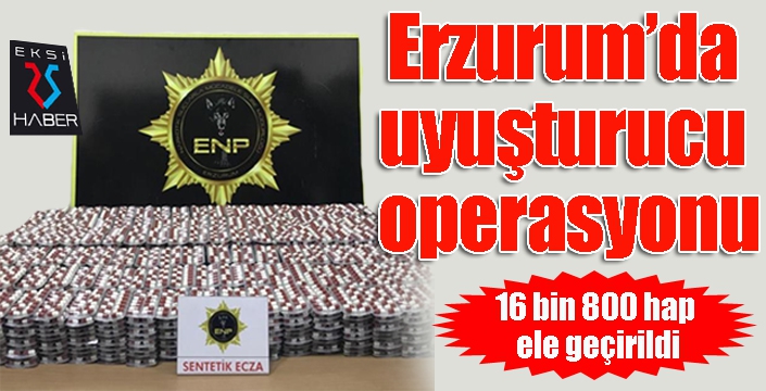 Erzurum’da uyuşturucu operasyonu