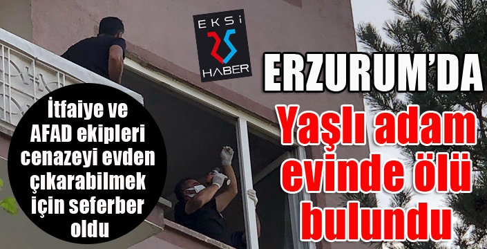 Erzurum'da yaşlı adam evinde ölü bulundu...