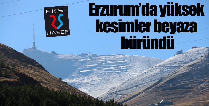 Erzurum’da yüksek kesimler beyaza büründü