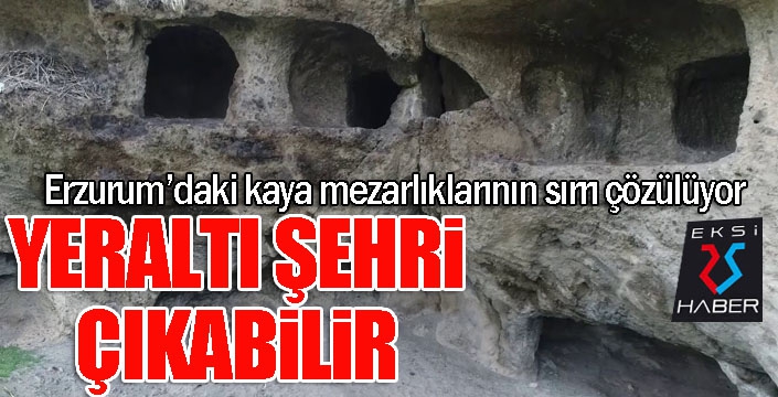 Erzurum’daki kaya mezarlıklarının sırrı çözülüyor, yer altı şehri çıkabilir