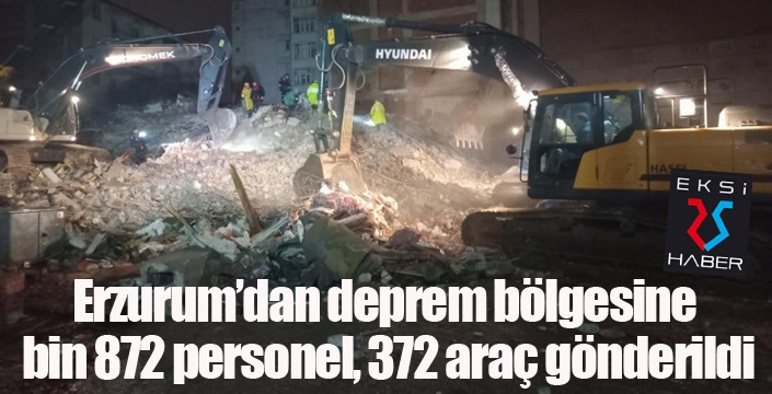 Erzurum’dan deprem bölgesine bin 872 personel, 372 araç gönderildi