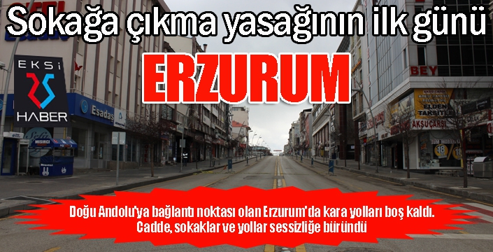 Erzurum hayalet şehre döndü