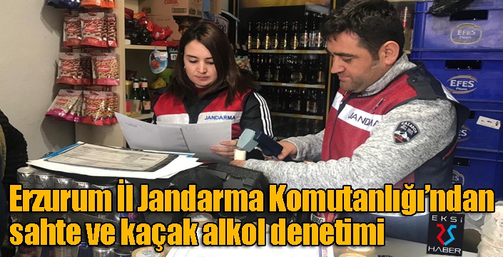 Erzurum İl Jandarma Komutanlığı’ndan sahte ve kaçak alkol denetimi