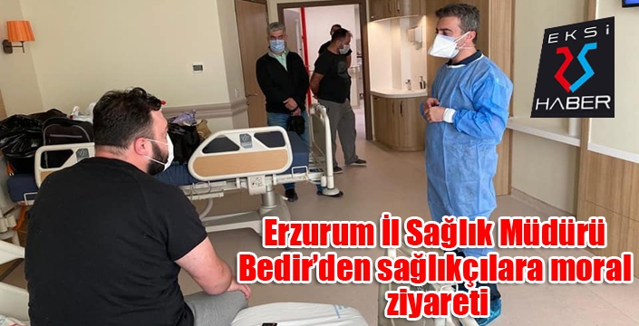 Erzurum İl Sağlık Müdürü Bedir’den sağlıkçılara moral ziyareti
