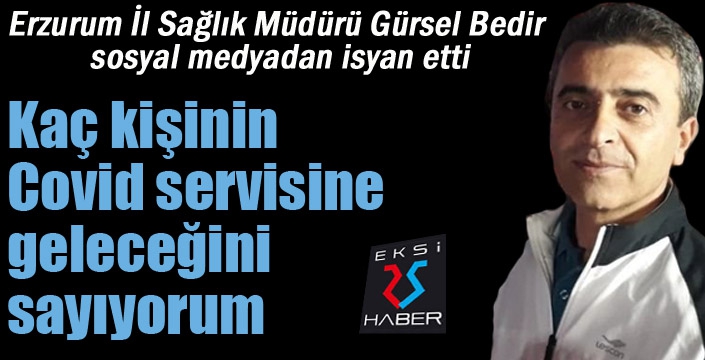 Erzurum İl Sağlık Müdürü sosyal medyadan isyan etti...